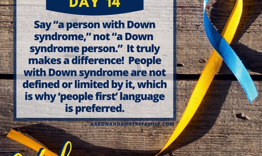 People First Language – Down Syndrome Awareness Month – Day 14.