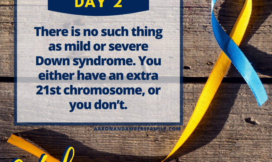 Mild and Severe – Down Syndrome Awareness Month – Day 2.