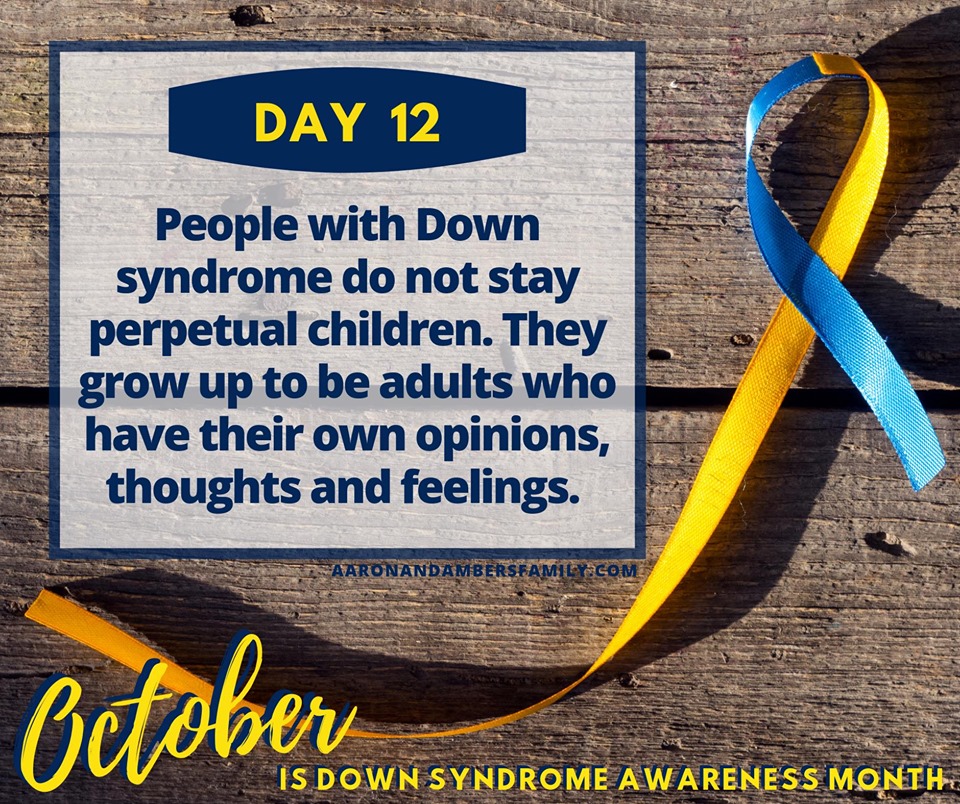 Perpetual Children down syndrome awareness month day 12

people with down syndrome do not stay perpetual children. they grow up to be adults who have their own opinions, thoughts and feelings.